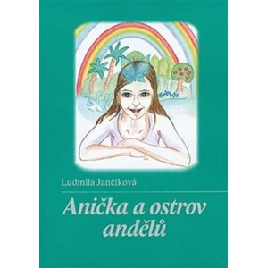 Anička a ostrov andělů - Ludmila Jančiková