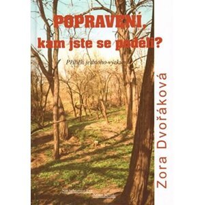 Popravení, kam jste se poděli? - Příběh jednoho výzkumu - Zora Dvořáková