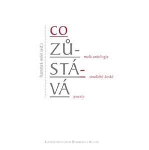 Co zůstává - Malá antologie soudobé české poezie - František Mikš