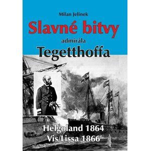 Slavné bitvy admirála Tegetthoffa - Milan Jelínek