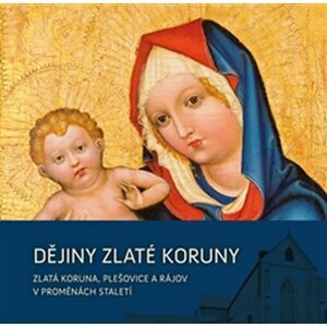 Dějiny Zlaté Koruny - Zlatá Koruna, Plešovice a Rájov v proměnách staletí - autorů kolektiv