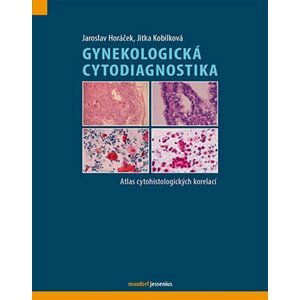Gynekologická cytodiagnostika - Atlas cytohistologických korelací - Jaroslav Horáček; Jitka Kobilková
