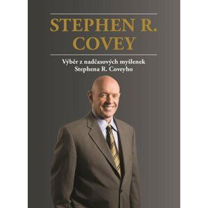 Výběr z nadčasových myšlenek Stephena R. Coveyho - Stephen M. R. Covey