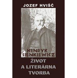 Henryk Sienkiewicz Život a literárna tvorba - Jozef Hvišč