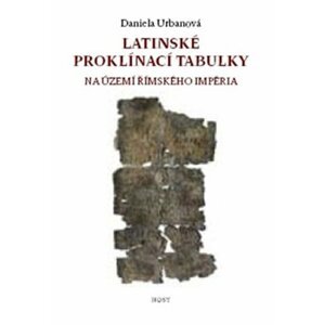 Latinské proklínací tabulky na území římského impéria - Daniela Urbanová