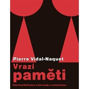 Vrazi paměti - Papírový Eichmann a jiné eseje o revizionismu - Pierre Vidal-Naquet