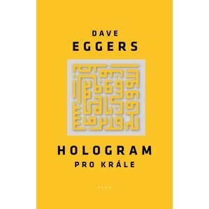 Hologram pro krále - Dave Eggers