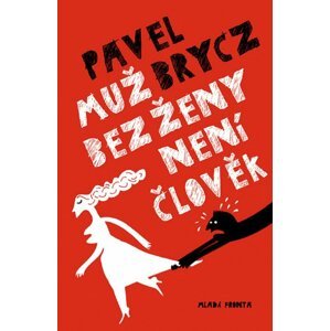 Muž bez ženy není člověk - Pavel Brycz