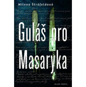 Guláš pro Masaryka - Milena Štráfeldová