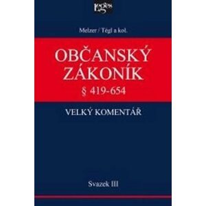 Občanský zákoník Velký komentář § 419-654 - Svazek III Věci a právní skutečnosti - Filip Melzer