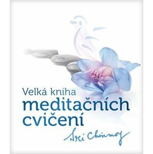 Velká kniha meditačních cvičení - Sri Chinmoy