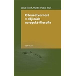 Obrazotvornost v dějinách evropské filosofie - Jakub Marek