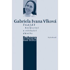 Izajáš - Svědectví o vítězící důvěře - Gabriela Ivana Vlková