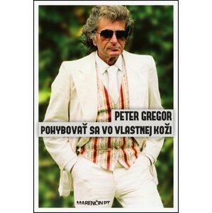 Pohybovať sa vo vlastnej koži - Peter Gregor