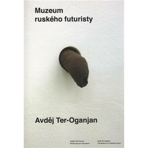 Muzeum ruského futuristy (ČJ, AJ, RJ) - Avděj Ter-Oganjan