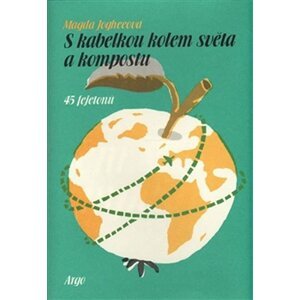 S kabelkou kolem světa a kompostu - 45 fejetonů - Magda Jogheeová