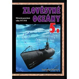 Zlověstné oceány 5. - Německá ponorková válka 1917-1918 - Emmerich Hakvoort