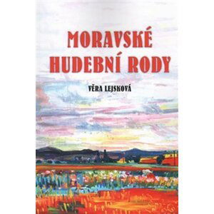 Moravské hudební rody - Zajímavé osudy zapomenutých - Věra Lejsková