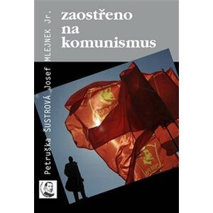 Zaostřeno na komunismus - Josef Mlejnek