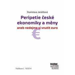 Peripetie české ekonomiky a měny aneb nedejme si vnutit euro - Stanislava Janáčková