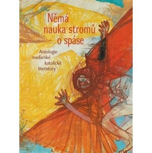 Němá nauka stromů o spáse - Antologie maďarské katolické literatury - Endre Ady