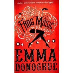 Frog Music - Emma Donoghue