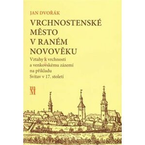 Vrchnostenské město v raném novověku - Jan Dvořák