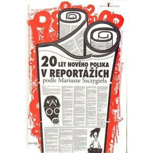 20 let nového Polska v reportážích podle Mariusze Szczygieła - Mariusz Szczygiel