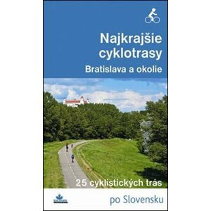 Najkrajšie cyklotrasy – Bratislava a okolie - Daniel Kollár; František Turanský