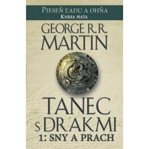 Tanec s drakmi 1: Sny a Prach - Pieseň ľadu a ohňa 5 (slovensky) - George Raymond Richard Martin