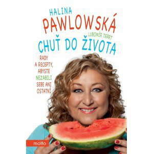 Chuť do života - Rady a recepty, abyste nezabili sebe ani ostatní - Halina Pawlowská