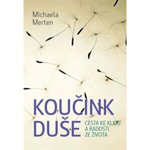 Koučink duše - Cesta ke klidu a radosti ze života - Michaela Merten