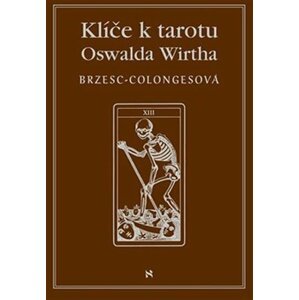 Klíče k tarotu Oswalda Wirtha - Régine Brzesc-Colongesová