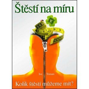 Štěstí na míru - Kolik štěstí můžeme mít? - Ivo Toman