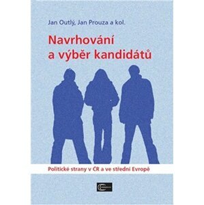 Navrhování a výběr kandidátů - Politické strany v ČR a ve střední Evropě - Jan Outlý