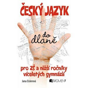 Český jazyk do dlaně pro ZŠ a nižší roč. vícelet. gymnázií - Jana Eislerová