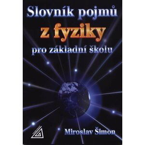 Slovník pojmů z fyziky pro základní školu - Miroslav Šimon