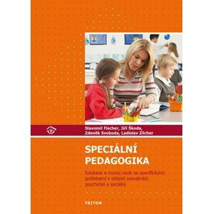 Speciální pedagogika - Edukace a rozvoj osob se specifickými potřebami v oblasti somatické, psychické a sociální - Slavomil Fischer