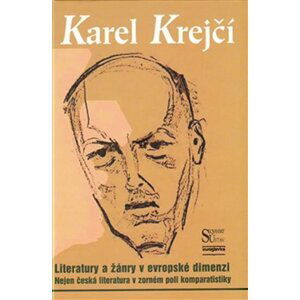 Literatury a žánry v evropské dimenzi - Nejen česká literatura v zorném poli komparatistiky - Karel Krejčí