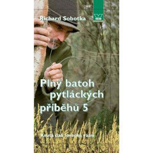 Plný batoh pytláckých příběhů V - Krutá daň lovecké vášni - Richard Sobotka