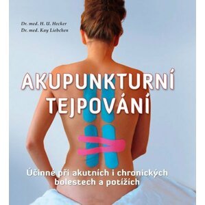 Akupunkturní tejpování - Účinné při akutních i chronických bolestech a potížích - H. U. Hecker