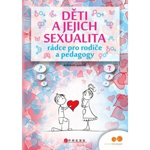 Děti a jejich sexualita - rádce pro rodiče a pedagogy - autorů kolektiv