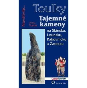 Tajemné kameny na Slánsku, Lounsku, Rakovnicku a Žatecku (Edice Toulky) - Pavel Toufar