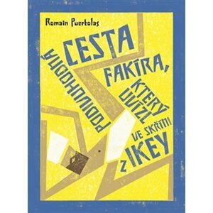 Podivuhodná cesta fakíra, který uvízl ve skříni z IKEY - Romain Puértolas