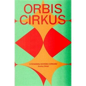 Orbis cirkus - K českému novému cirkusu - Ondřej Cihlář