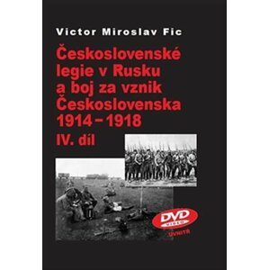 Československé legie v Rusku a boj za vznik Československa 1914-1918 IV.díl - Victor Miroslav Fic