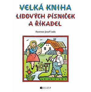 Velká kniha lidových písniček a říkadel – Josef Lada - Josef Lada