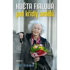 Květa Fialová - Pod křídly andělů - Josef Kubáník