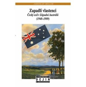 Zapadlí vlastenci - Český exil v Západní Austrálii (1948-1989) - Jaroslav Miller