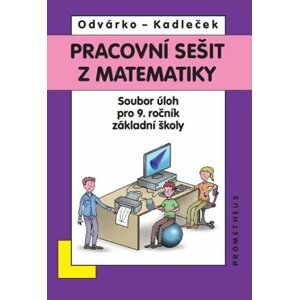 Matematika pro 9. roč. ZŠ - Pracovní sešit, sbírka úloh - přepracované vydání - Jiří Kadleček